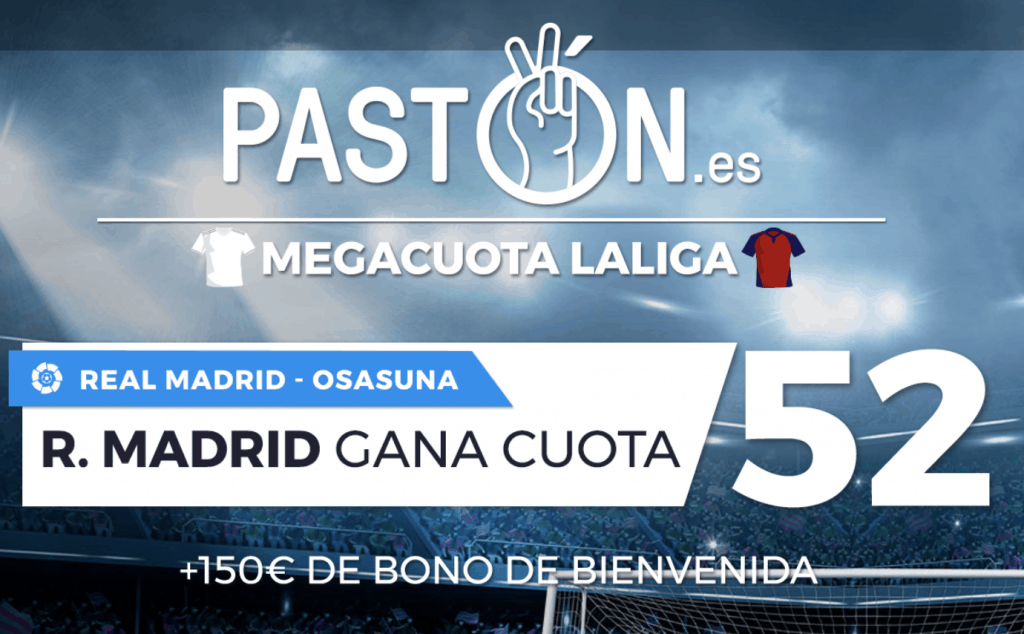 Supercuota Pastón Liga :  Real Madrid gana a Osasuna a cuota 52.