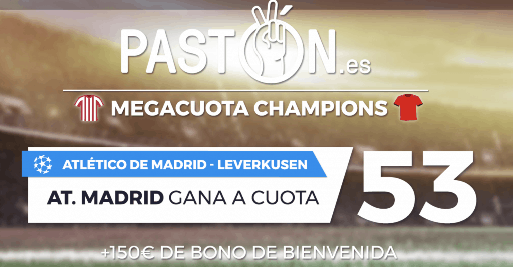 Megacuota Pastón Champions League : Atlético de Madrid gana a Bayer Leverkusen a cuota 53.
