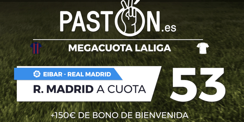 Supercuota Pastón La Liga : Eibar - Real Madrid. Real Madrid gana a cuota 53.