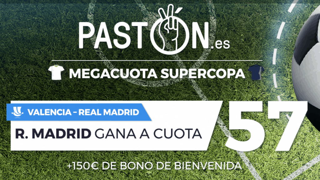 Supercuota pastón Supercopa Valencia - Real Madrid