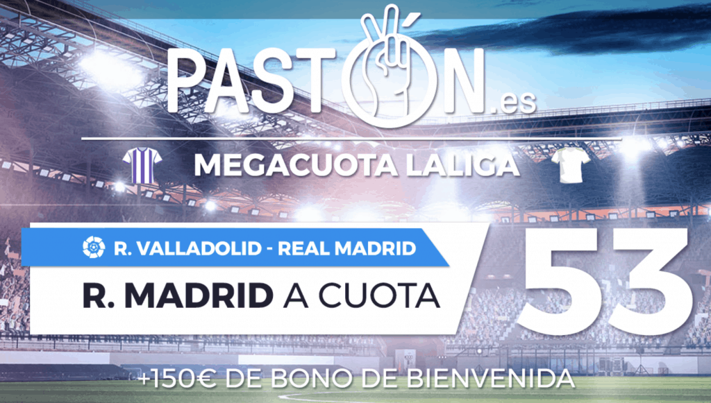 Supercuota Pastón La Liga Valladolid - Real Madrid